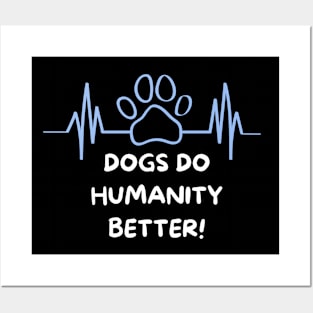 Dogs Do Humanity Better Posters and Art